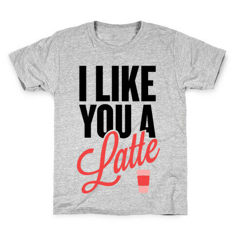I Like You a Latte! Kids T-Shirt