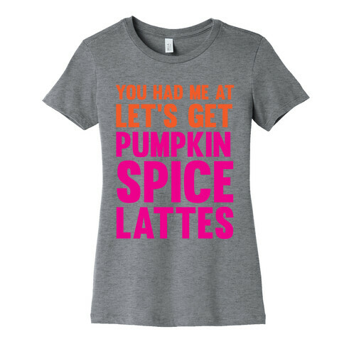 You Had Me At Pumpkin Spice Womens T-Shirt