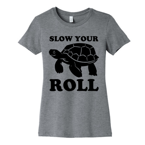 Slow Your Roll Womens T-Shirt