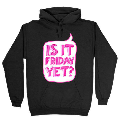 Is It Friday Yet? Hooded Sweatshirt