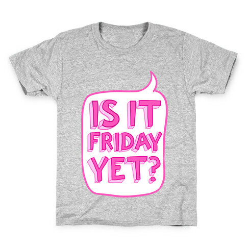 Is It Friday Yet? Kids T-Shirt