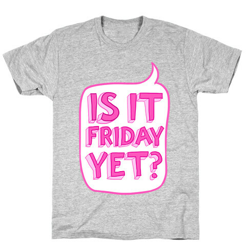 Is It Friday Yet? T-Shirt