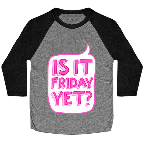 Is It Friday Yet? Baseball Tee