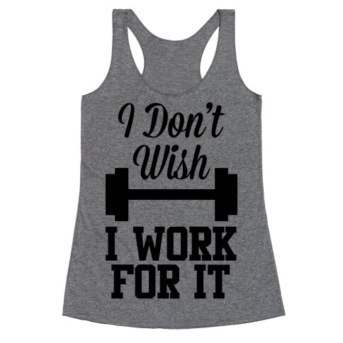 I Don't Wish, I Work For It Racerback Tank Top