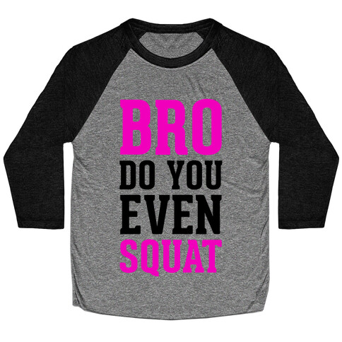 Bro Do You Even Squat Baseball Tee