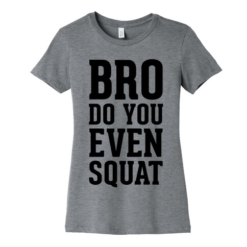 Bro Do You Even Squat Womens T-Shirt