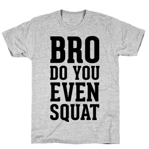 Bro Do You Even Squat T-Shirt