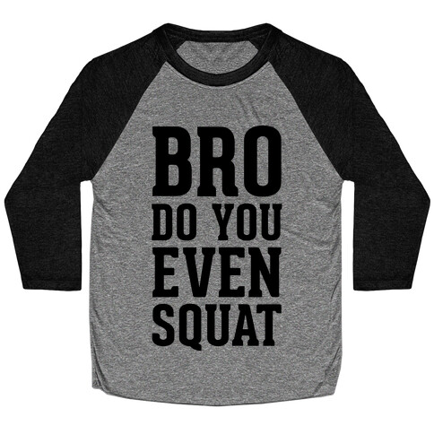 Bro Do You Even Squat Baseball Tee