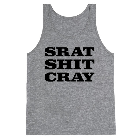 Srat Shit Cray Tank Top