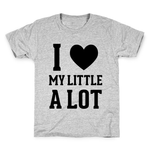 I Love My Little A Lot Kids T-Shirt