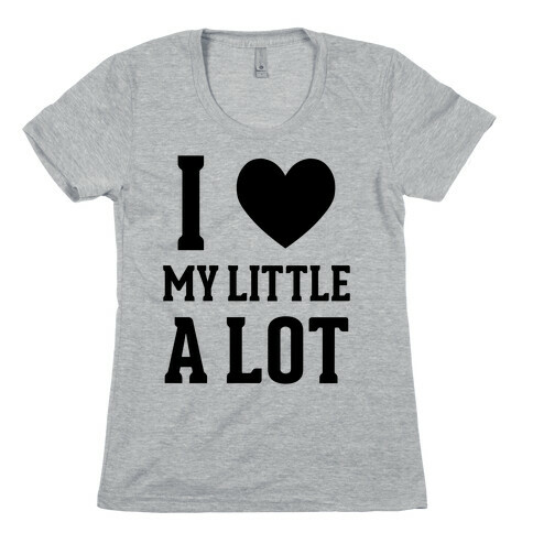 I Love My Little A Lot Womens T-Shirt