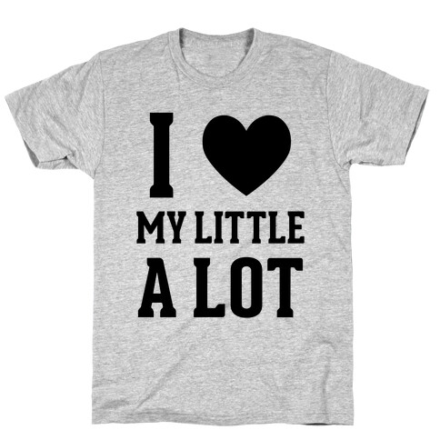 I Love My Little A Lot T-Shirt