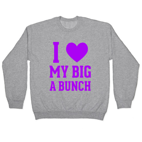 I Love My Big A Bunch Pullover