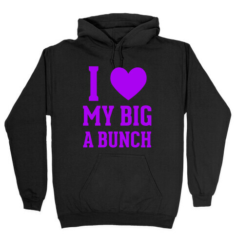 I Love My Big A Bunch Hooded Sweatshirt