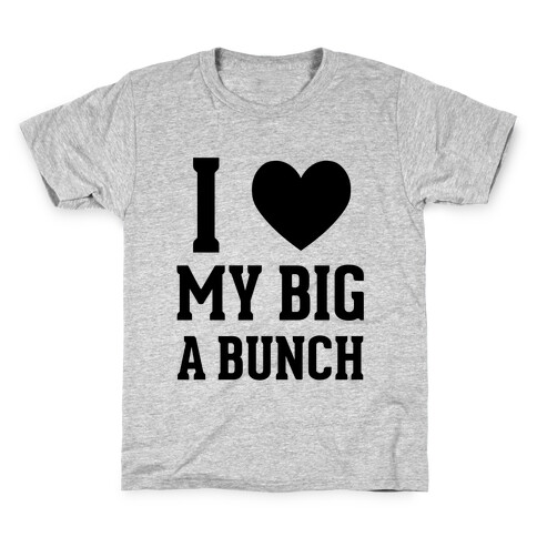 I Love My Big A Bunch Kids T-Shirt