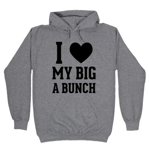 I Love My Big A Bunch Hooded Sweatshirt