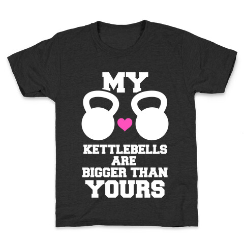 My Kettlebells Are Bigger Than Yours Kids T-Shirt