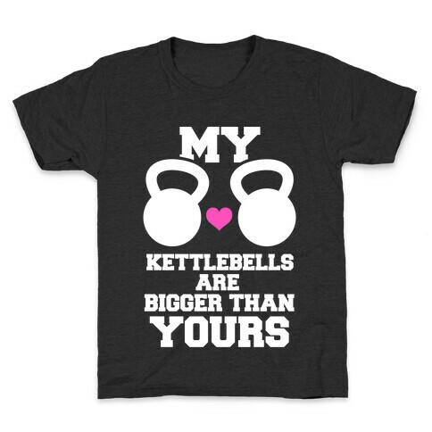 My Kettlebells Are Bigger Than Yours Kids T-Shirt