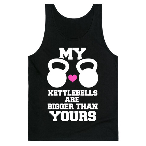 My Kettlebells Are Bigger Than Yours Tank Top