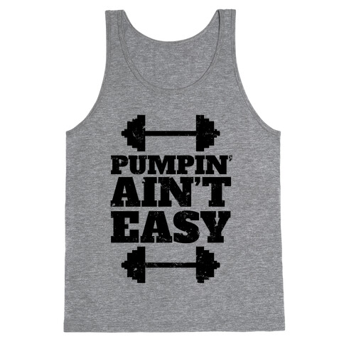 Pumpin' Ain't Easy Tank Top