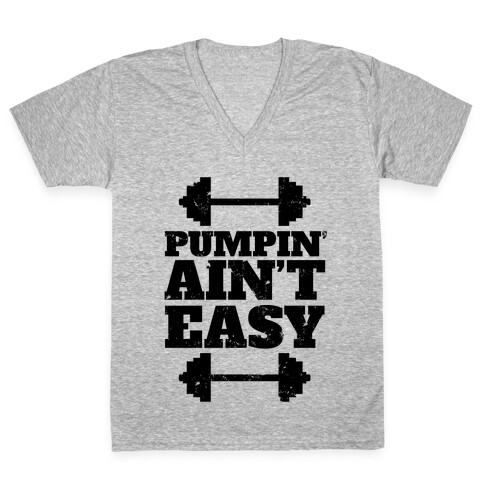 Pumpin' Ain't Easy V-Neck Tee Shirt