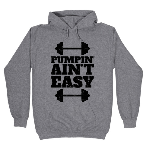 Pumpin' Ain't Easy Hooded Sweatshirt