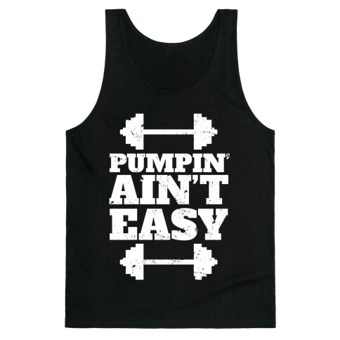 Pumpin' Ain't Easy Tank Top