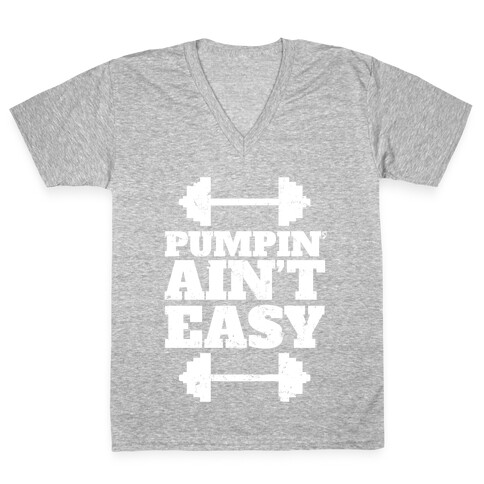 Pumpin' Ain't Easy V-Neck Tee Shirt