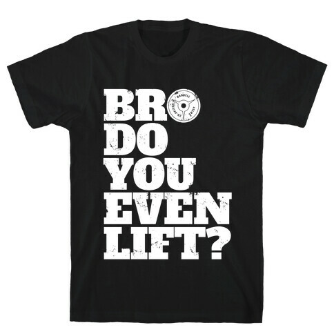 Bro Do You Even Lift? T-Shirt