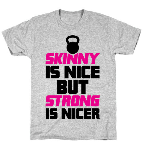 Skinny Is Nice But Strong Is Nicer T-Shirt