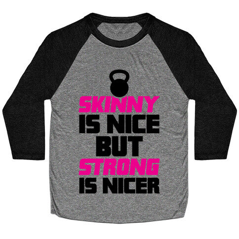 Skinny Is Nice But Strong Is Nicer Baseball Tee