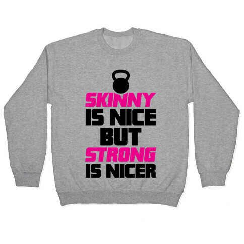 Skinny Is Nice But Strong Is Nicer Pullover