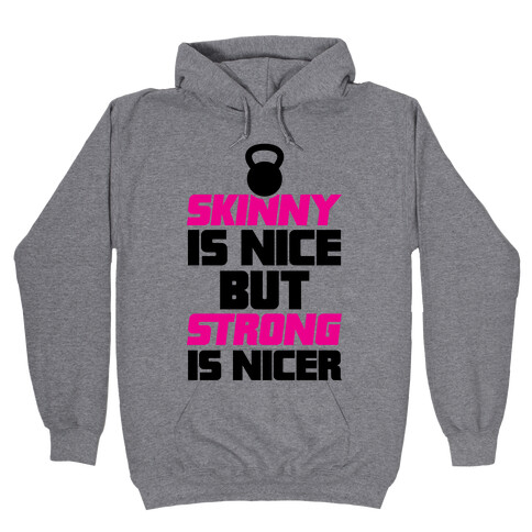 Skinny Is Nice But Strong Is Nicer Hooded Sweatshirt