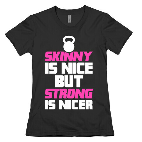 Skinny Is Nice But Strong Is Nicer Womens T-Shirt