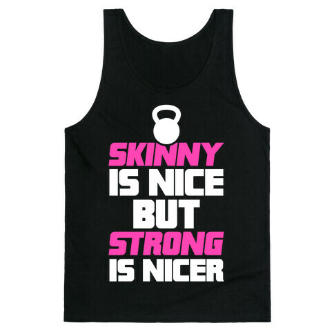 Skinny Is Nice But Strong Is Nicer Tank Top