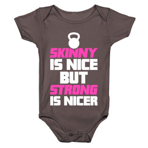 Skinny Is Nice But Strong Is Nicer Baby One-Piece