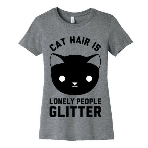 Cat Hair Is Lonely People Glitter Womens T-Shirt