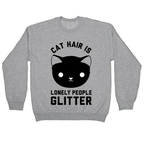 Cat Hair Is Lonely People Glitter Pullover