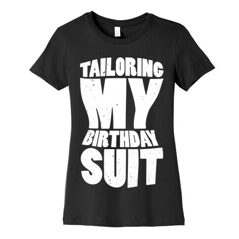 Tailoring My Birthday Suit Womens T-Shirt