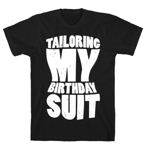Tailoring My Birthday Suit T-Shirt