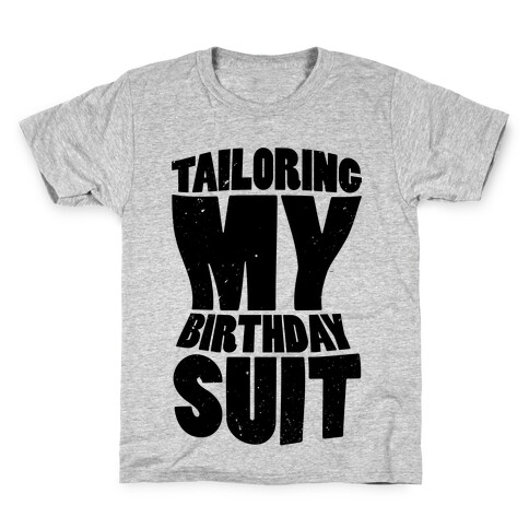 Tailoring My Birthday Suit Kids T-Shirt