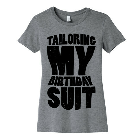 Tailoring My Birthday Suit Womens T-Shirt