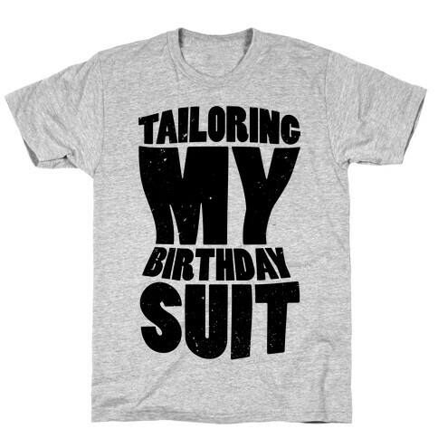 Tailoring My Birthday Suit T-Shirt