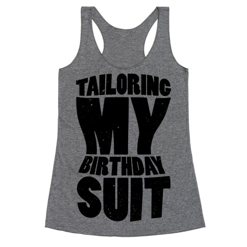 Tailoring My Birthday Suit Racerback Tank Top