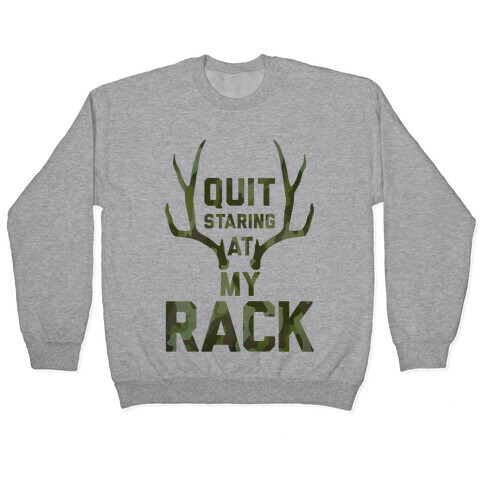 Quit Staring At My Rack (Camo) Pullover
