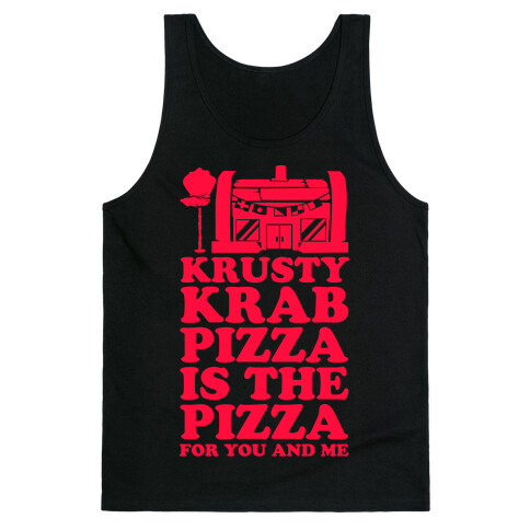 Krusty Krab Pizza Is The Pizza For You and Me Tank Top