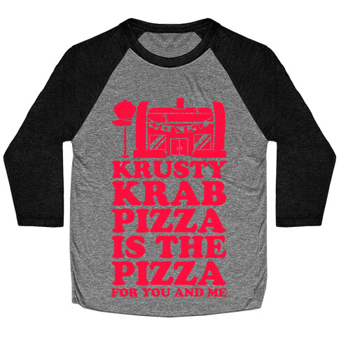 Krusty Krab Pizza Is The Pizza For You and Me Baseball Tee