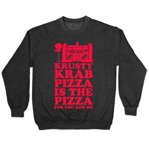 Krusty Krab Pizza Is The Pizza For You and Me Pullover