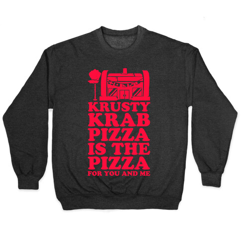 Krusty Krab Pizza Is The Pizza For You and Me Pullover