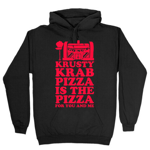 Krusty Krab Pizza Is The Pizza For You and Me Hooded Sweatshirt